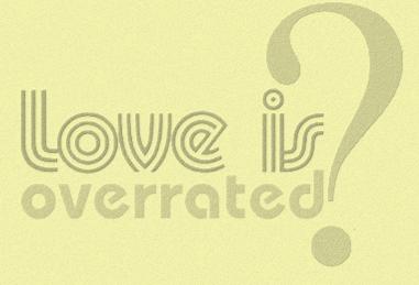 [Love+is+overrated.jpg]
