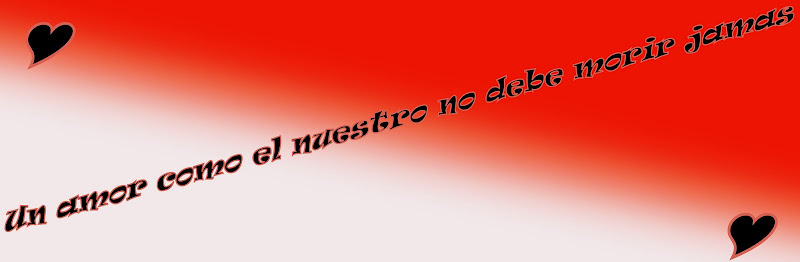 Un amor como el nuestro no debe morir jamas ♥