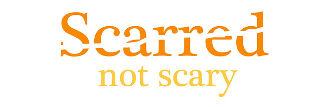 Scarred, not scary
