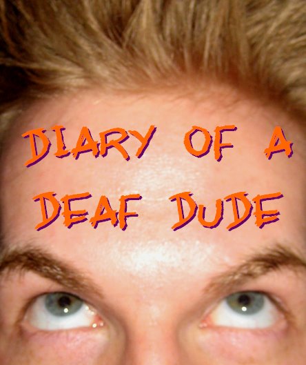 Diary of a Deaf Dude