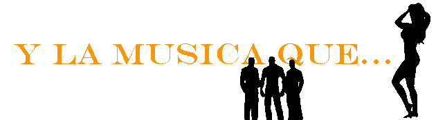 Y LA MUSICA QUE...