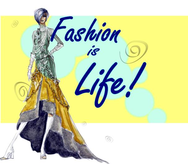 Fashion is Life!