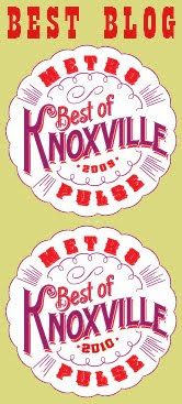 Voted Best Local Blog in the 2009 and 2010 Metro Pulse Best of Knoxville Poll