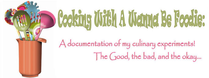 Cooking With A Wanna Be Foodie