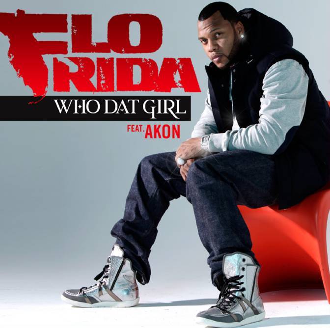Flo Rida, unsurprisingly a flo rida who dat girl. Flo Rida, unsurprisingly a