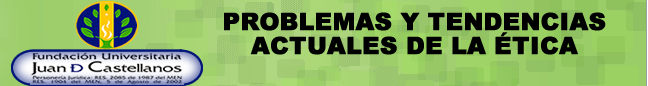 PROBLEMAS Y TENDENCIAS ACTUALES DE LA ÉTICA
