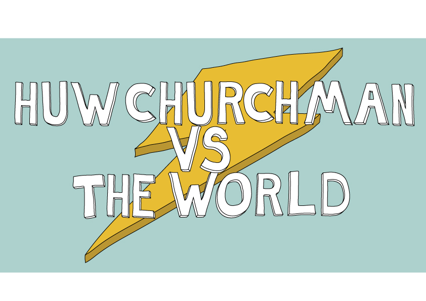 Huw Churchman Vs The World