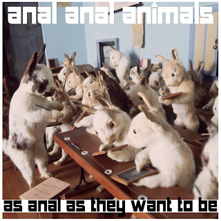 So, February was spent recording my new album, Anal Anal Animals II: As Anal ... So, February was spent recording my new album, Anal Anal Animals II: As Anal ...