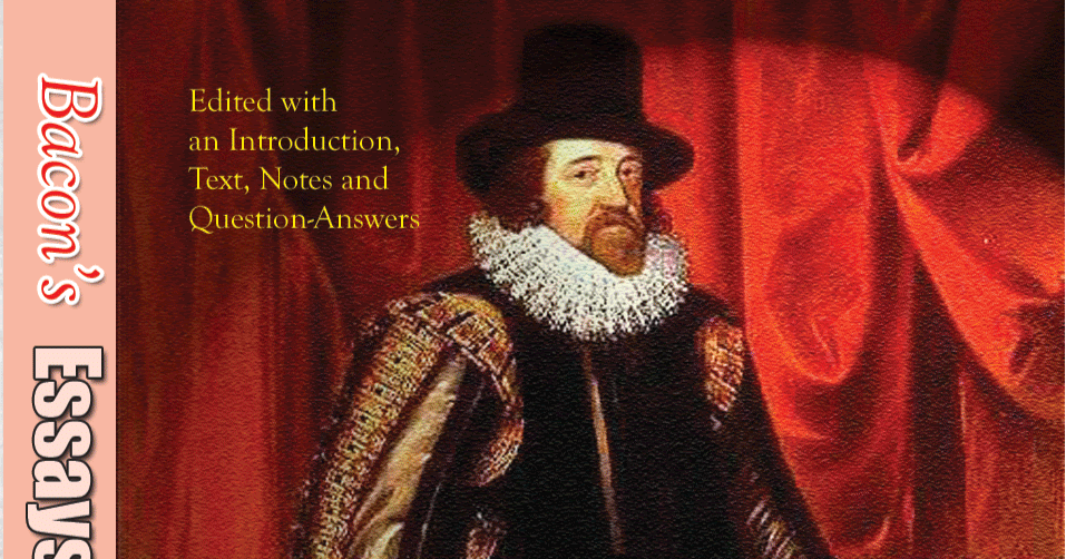 bacons essays Bacon's genius as a phrase-maker appears to great advantage in the later essays in of boldness he wrote, if the hill will not come to mahomet. bacons essays Bacon's genius as a phrase-maker appears to great advantage in the later essays in of boldness he wrote, if the hill will not come to mahomet.