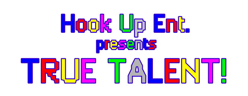 Hook Up ENT. Presents TRUE TALENT