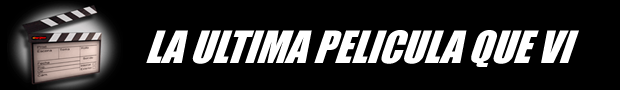LA ULTIMA PELI QUE VI