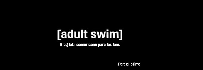 [adult swim] Latinoamérica. Blog para fans