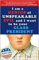 I Am A Genius Of Unspeakable Evil And I Want To Be Your Class President by Josh Lieb