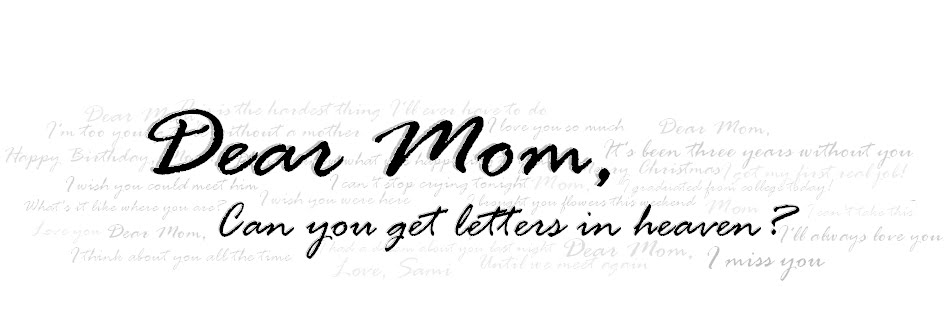 dear mom, can you get letters in heaven?