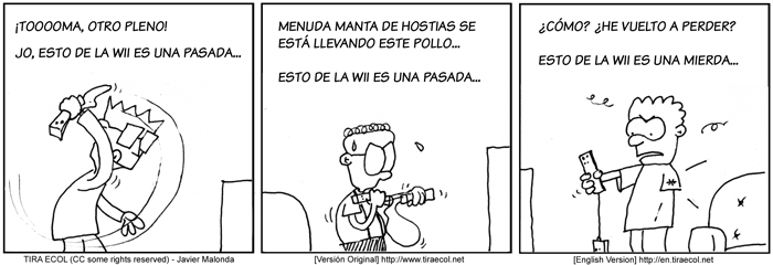 Image of a three pane Spanish comic strip titled 'Encountered Opinions'. The first pane is of a man playing Wii Bowling and reads: 'Yahoo, Another Strike! The WII is sooo cool...' - The second pane is of a man playing another Wii game and reads: Wooha, another guy to the floor... who's next? The Wii is sooo cool... - The final pane is of a man with one-arm holding a Wii remote with dangling Nun-chuk controller that he can't hold complaining, 'What? I lost again? The Wii is a crap...'