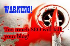 Too Much SEO Will Kill Your Blog too much SEO - black hat SEO practice