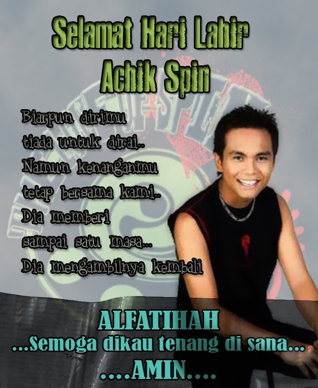 selamat ulangtahun kelahiran achik spin the love of spinwalau kini dikau tiada namun kenangan yang ditinggalkan tetap bersama kami kami sentiasa mendoakan kebahagian dan ketenangan untuk mu di sana