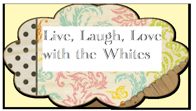 Live, Laugh, Love with the Whites