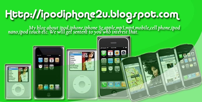 ipod,ipod nano,apple , ipod touch ,iphone,iphone 3g,mp3,mp4,mobile,phone,cell phone