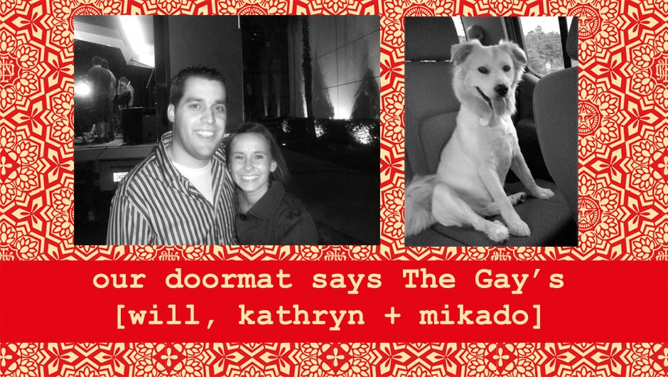 Our doormat says the Gay's...