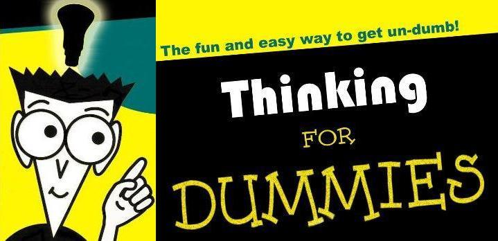 Thinking for Dummies...