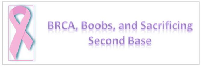 BRCA, Boobs, and Sacrificing Second Base