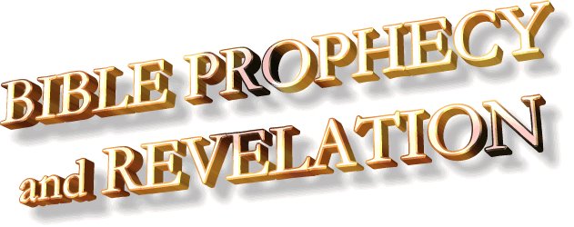 BIBLE PROPHECY AND REVELATION