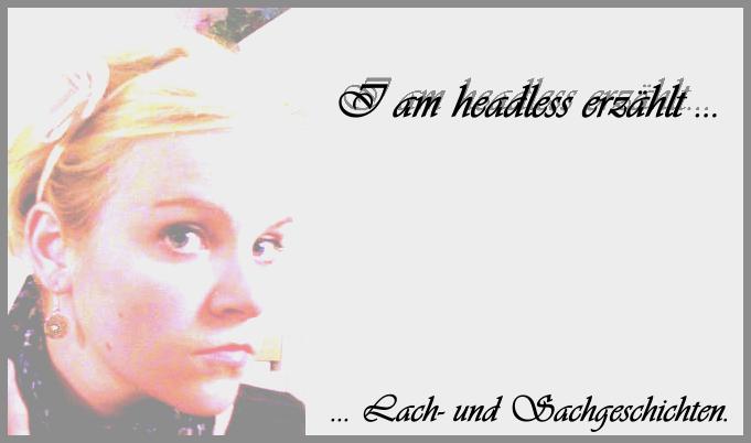I am headless erzählt...