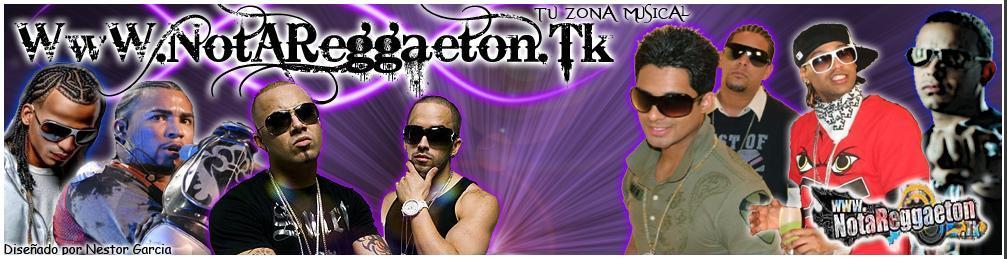 Bienvenidos A WwW.NotaReggaeton.Tk Tu Zona Musical