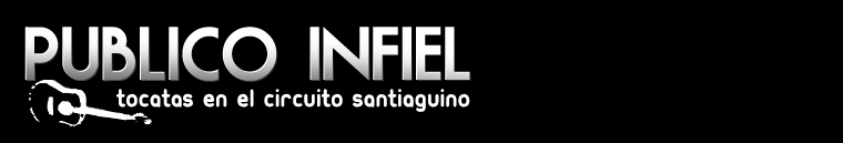 Publico Infiel: Tocatas en el Circuito Santiaguino