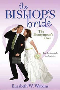 The Bishop’s Bride: The Honeymoon’s Over by Elizabeth W. Watkins