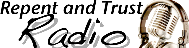 Repent and Trust Radio