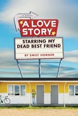 A Love Story Starring My Dead Best Friend by Emily Horner