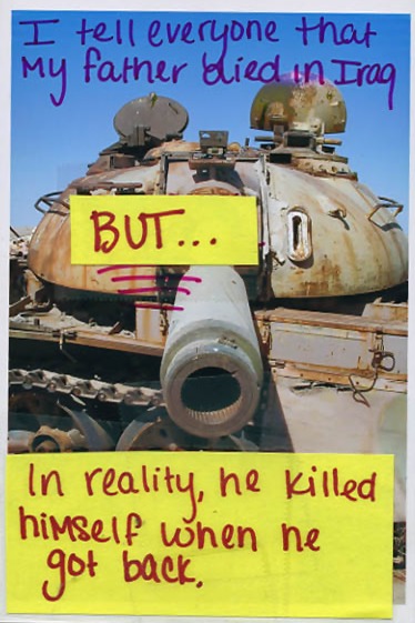 I tell everyone that my father died in Iraq - But... - In reality, he killed himself when he got back. I tell everyone that my father died in Iraq - But... - In reality, he killed himself when he got back.