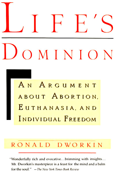 Life's Dominion - An Argument about Abortion Euthanasia, and Individual Freedom - Ronald Dworkin Life's Dominion - An Argument about Abortion Euthanasia, and Individual Freedom - Ronald Dworkin