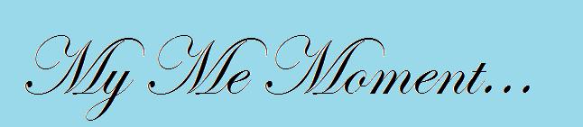 My ME Moment!