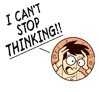 http://4.bp.blogspot.com/_EAsQikCE7w8/SdrX6cImgXI/AAAAAAAAAKg/pVryH1JZK6w/s400/Can%27t+stop+thinking+cartoon+.jpg