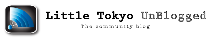 Little Tokyo UnBlogged