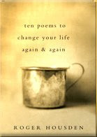 "Ten Poems To Change Your Life Again and Again" by Roger Housden