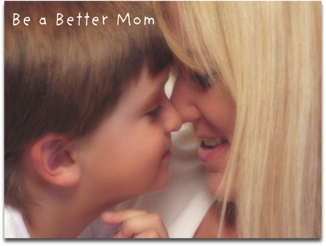 Be a Better Mom
