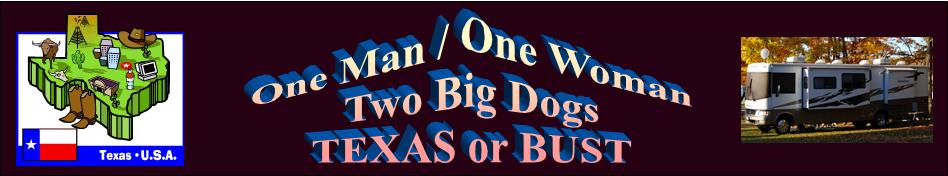 One Man, One Woman, Two Big Dogs - TEXAS or BUST!