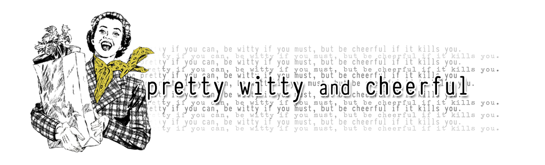 pretty, witty and cheerful