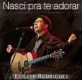 Eliezer Rodrigues - Nasci Pra Te Adorar (2009)