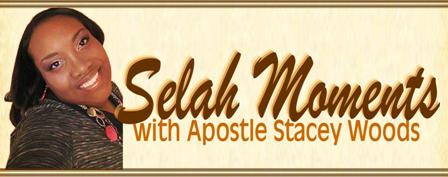 Selah Moments with Apostle Stacey Woods