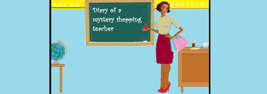 Diary of a mystery shopping teacher