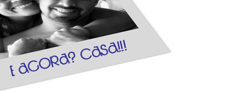 E Agora? Casa!