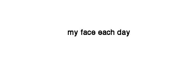 my face each day