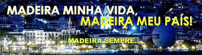 Madeira minha vida, Madeira meu país!