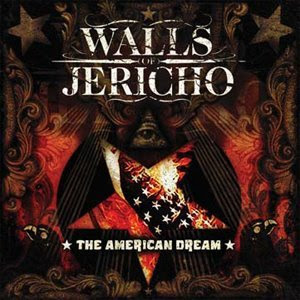 http://4.bp.blogspot.com/_Fv9XknBqvAo/SLXMJKcM2GI/AAAAAAAAA10/FjsJpYAQ5js/s320/00-walls_of_jericho-the_american_dream-2008.jpg