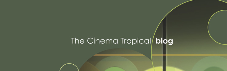 The Cinema Tropical Blog